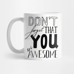 Don't Forget That YOU are AWESOME Mug
